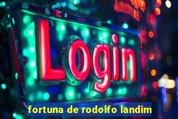 fortuna de rodolfo landim